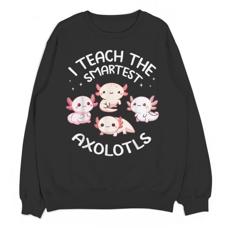 I Teach The Smartest Axolotls Cute Teacher Axolotl Unisex Sweatshirt