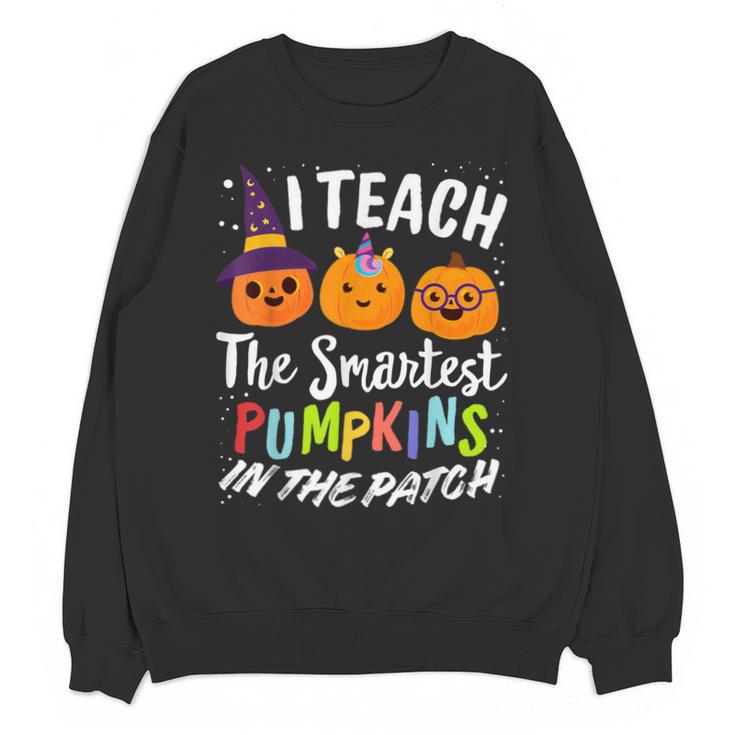 I Teach The Smartest Pumpkins The Patch Teacher Fall Season For Men Women Kids Unisex Sweatshirt