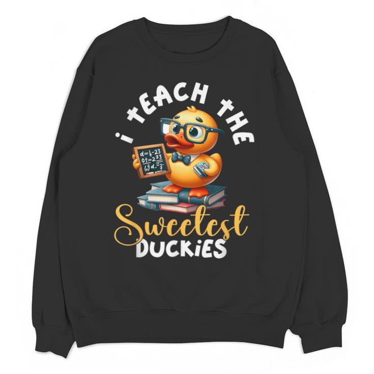 I Teach The Sweetest Duckies Teacher Rubber Duck Teaching Unisex Sweatshirt
