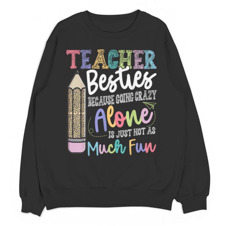 Teacher Besties Because Going Crazy Alone Is Not As Much Fun Unisex Sweatshirt