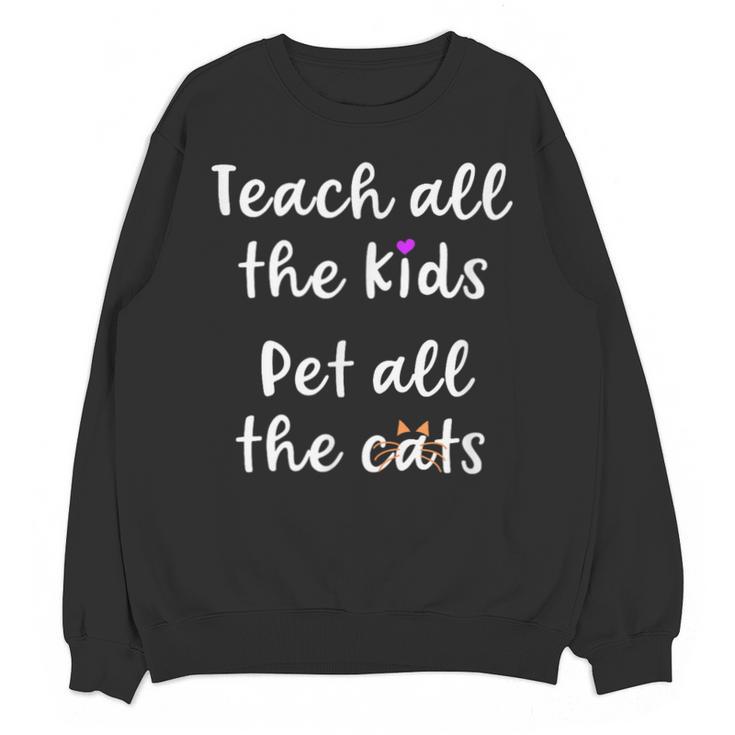 Teacher Cat Lover Mom Teach All The Kids Pet All The Cats Unisex Sweatshirt