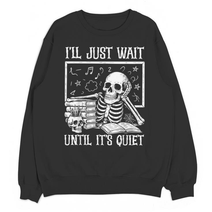 Teacher Halloween Shirt I'Ll Just Wait Until It's Quiet Unisex Sweatshirt