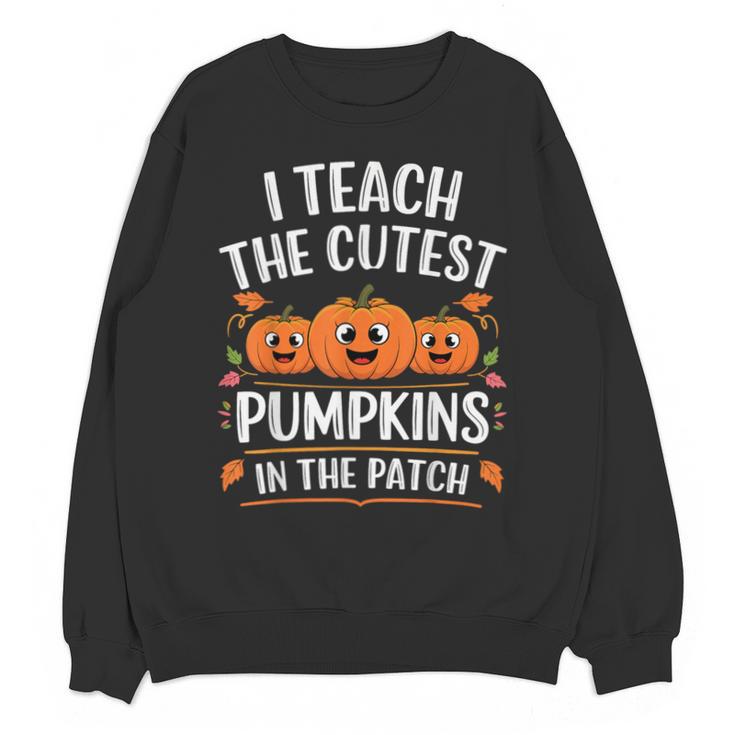 Teacher Halloween I Teach The Cutest Pumpkins In The Patch Unisex Sweatshirt