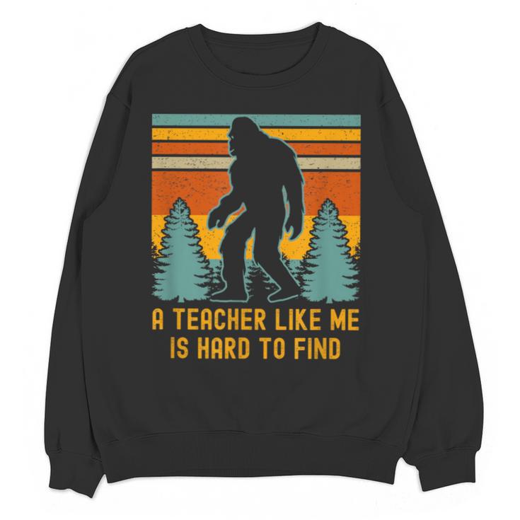 A Teacher Like Me Is Hard To Find Bigfoot Teacher Unisex Sweatshirt