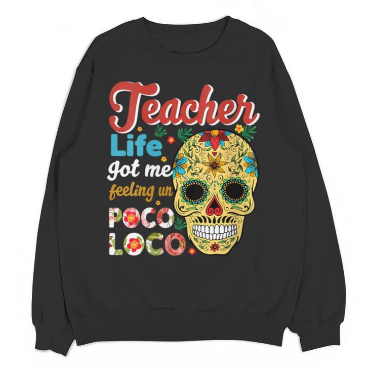 Teacher Life Got Me Feeling Un Poco Loco Unisex Sweatshirt