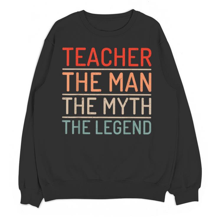 Teacher The Man The Myth The Legend School Holiday Teacher Unisex Sweatshirt