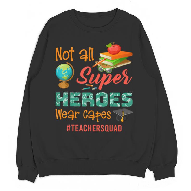 Teacher Not All Superheroes Wear Capes Teacher Squad Unisex Sweatshirt