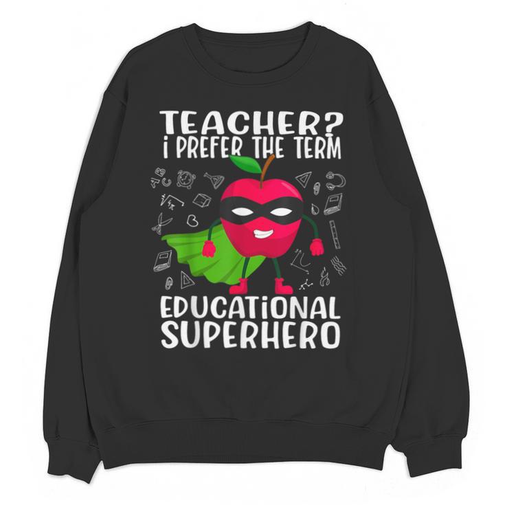 Teacher I Prefer The Term Educational Superhero Unisex Sweatshirt