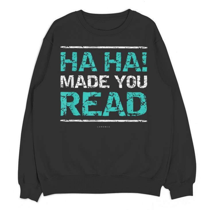 Teacher T Shirts Ha Ha Made You Read Shirt Unisex Sweatshirt