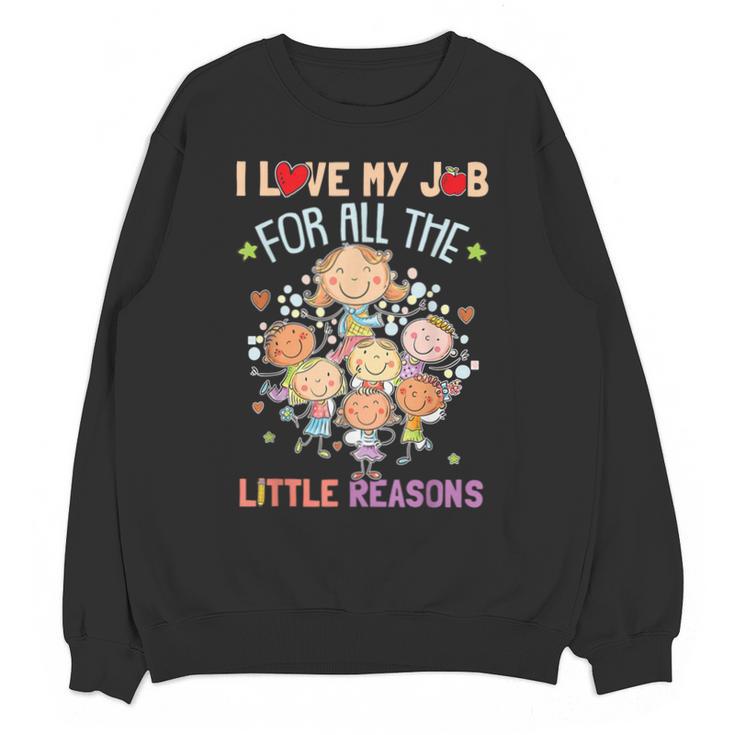 Teacher Teaching I Love My Job For All The Little Reasons Unisex Sweatshirt