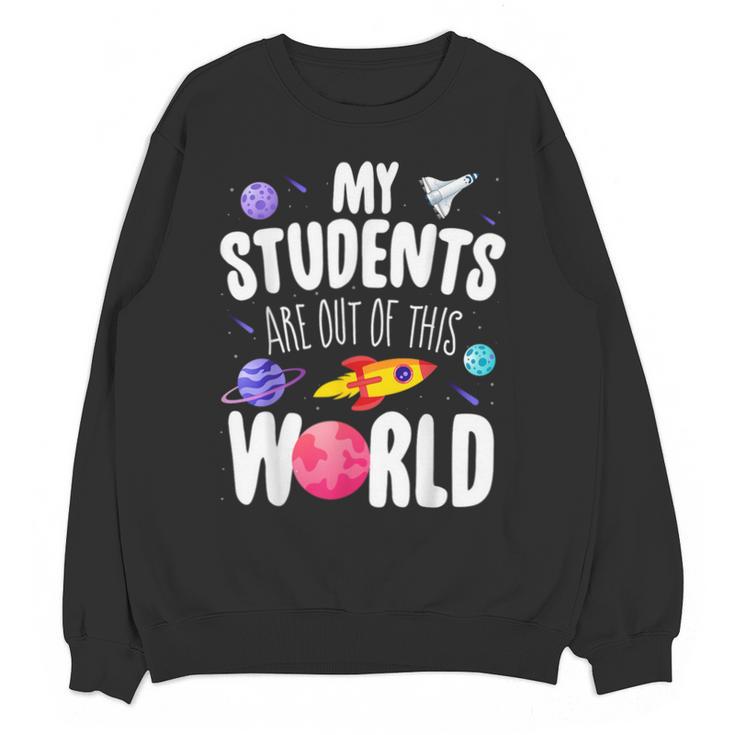 Teacher Tee My Students Are Out Of This World Space Unisex Sweatshirt