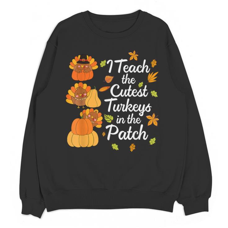 Teacher Thanksgiving I Teach The Cutest Turkeys In The Patch Unisex Sweatshirt