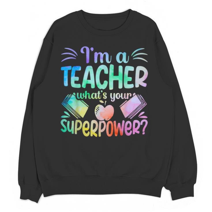 Im A Teacher Whats Your Superpower Teaching Professional Unisex Sweatshirt