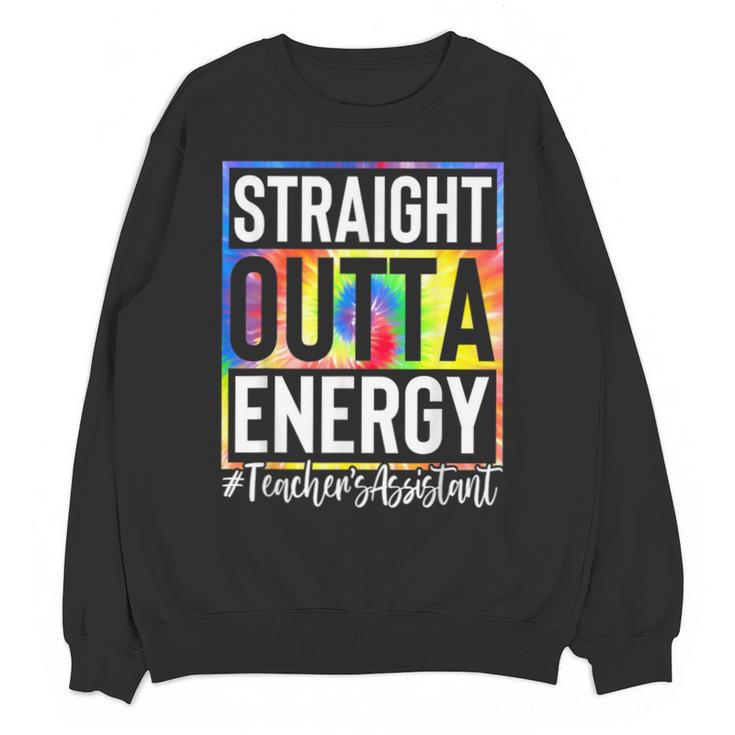 Teacher's Assistant Straight Outta Energy Teaching Tie Dye For Men Women Unisex Sweatshirt