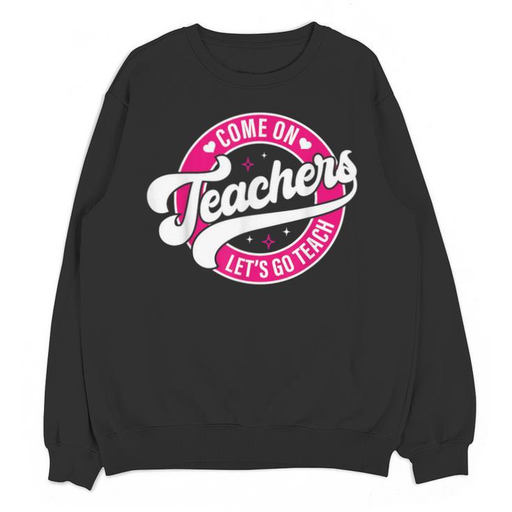 Come On Teachers Let's Go Teach Pink Back To School For Men Women Unisex Sweatshirt