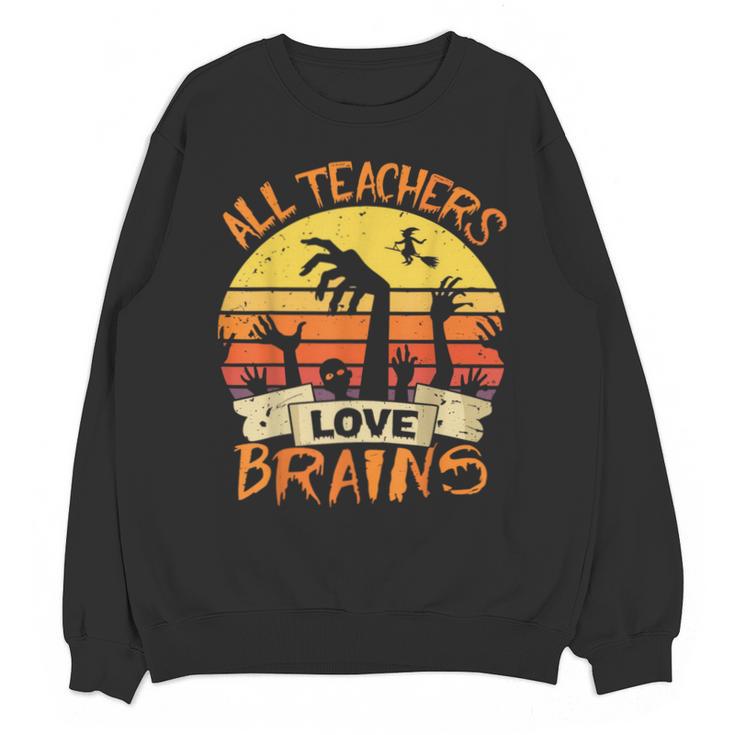 All Teachers Love Brains Shirt Halloween Teachers Unisex Sweatshirt