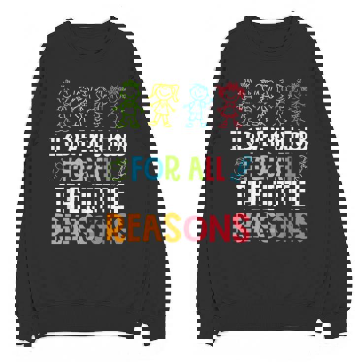 Teachers I Love My Job For All The Little Reasons Teacher Unisex Sweatshirt