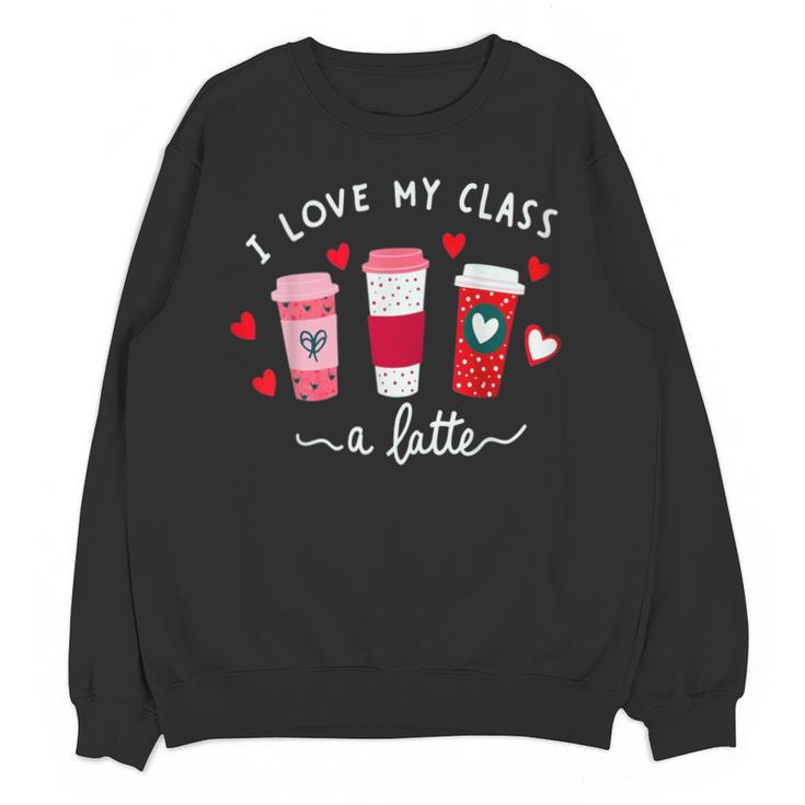 Teachers Valentine Day I Love My Class A Latte Coffee Women Unisex Sweatshirt