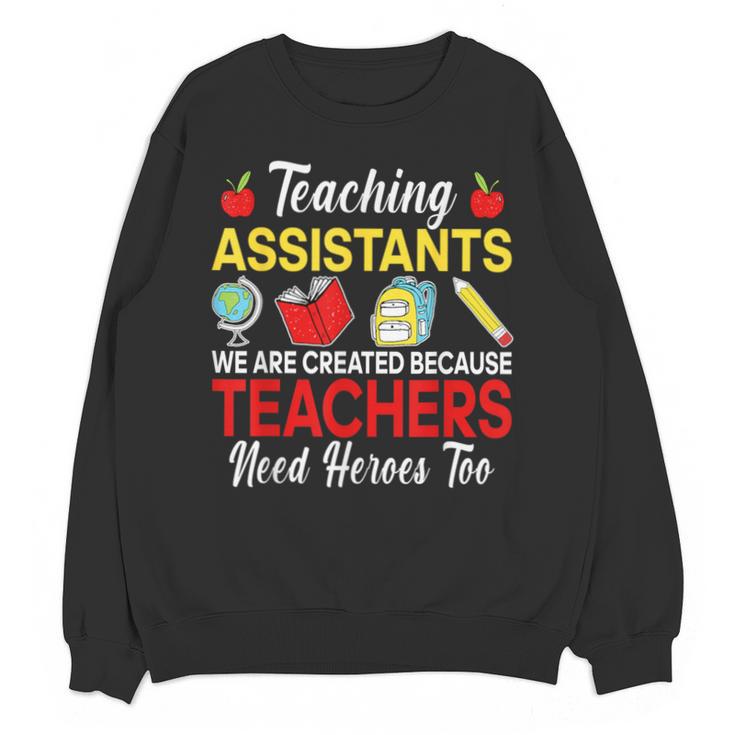 Teaching Assistant Because Teachers Need Heroes Too Cute Unisex Sweatshirt