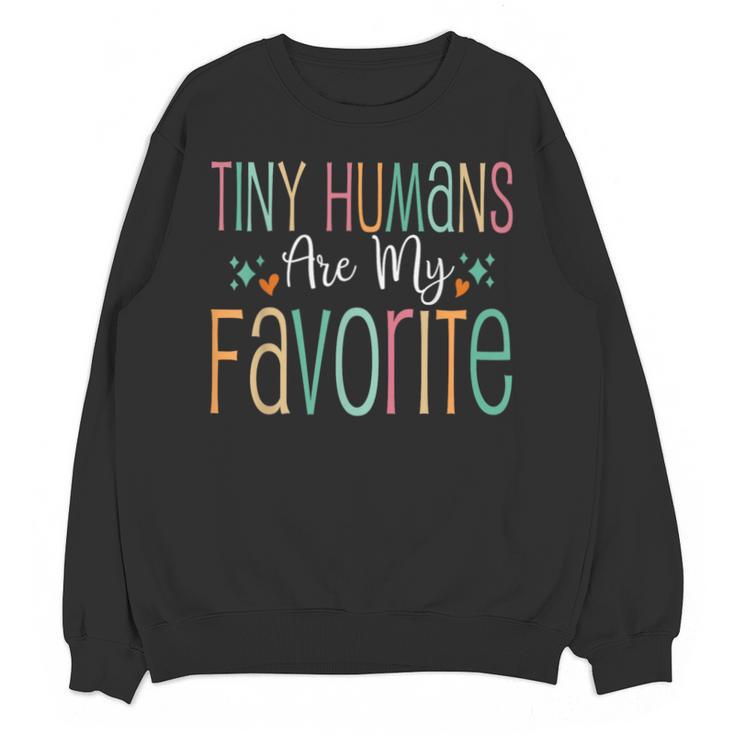 Teaching Preschool Teacher Tiny Humans Are My Favorite Unisex Sweatshirt
