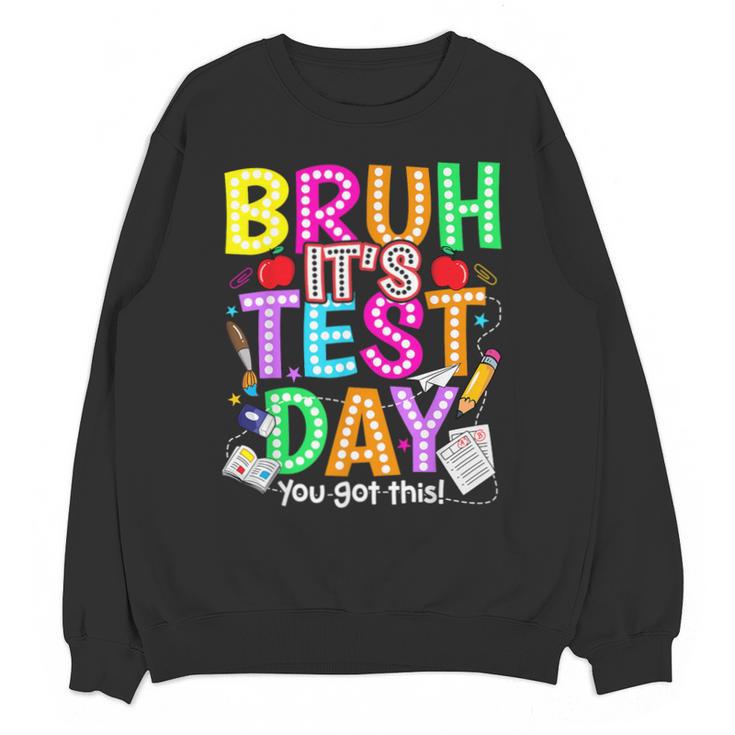 Testing Day Bruh It’s Test Day You Got This Teacher Student Unisex Sweatshirt