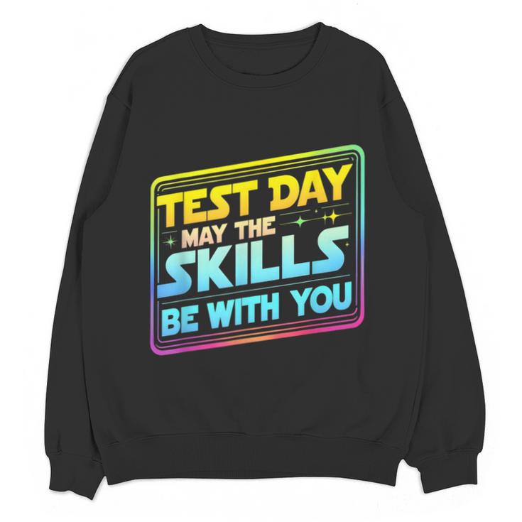 Testing Day Test Day May The Skills Be With You Teacher Unisex Sweatshirt