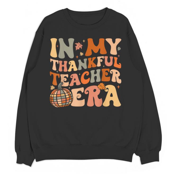 In My Thankful Teacher Era Cute Groovy Thanksgiving Teacher Unisex Sweatshirt