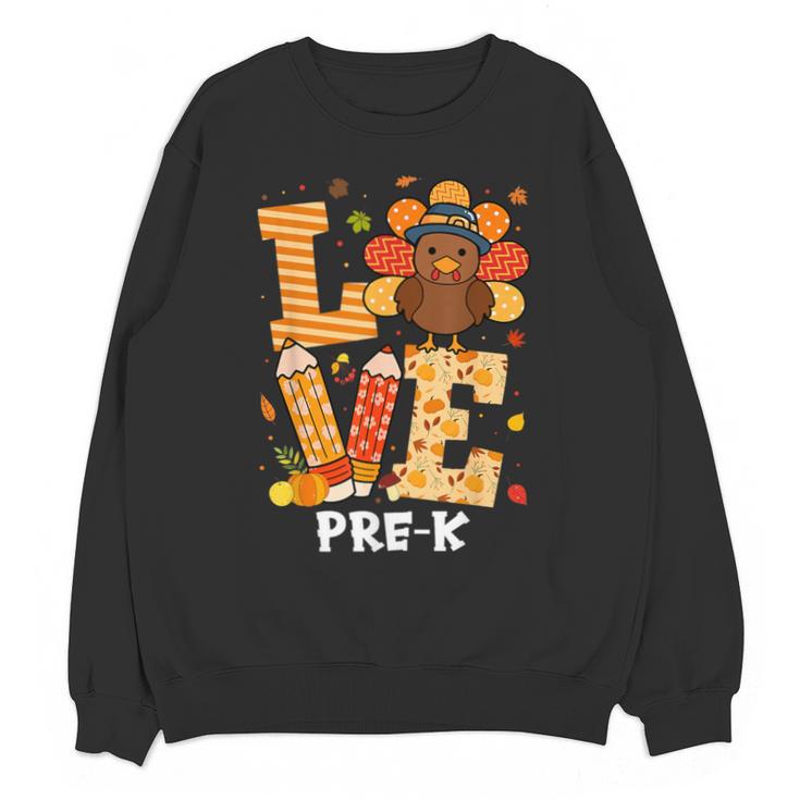 Thanksgiving Love Pre-K Teacher Turkey Autumn Fall For Men Women Girls Kids Unisex Sweatshirt