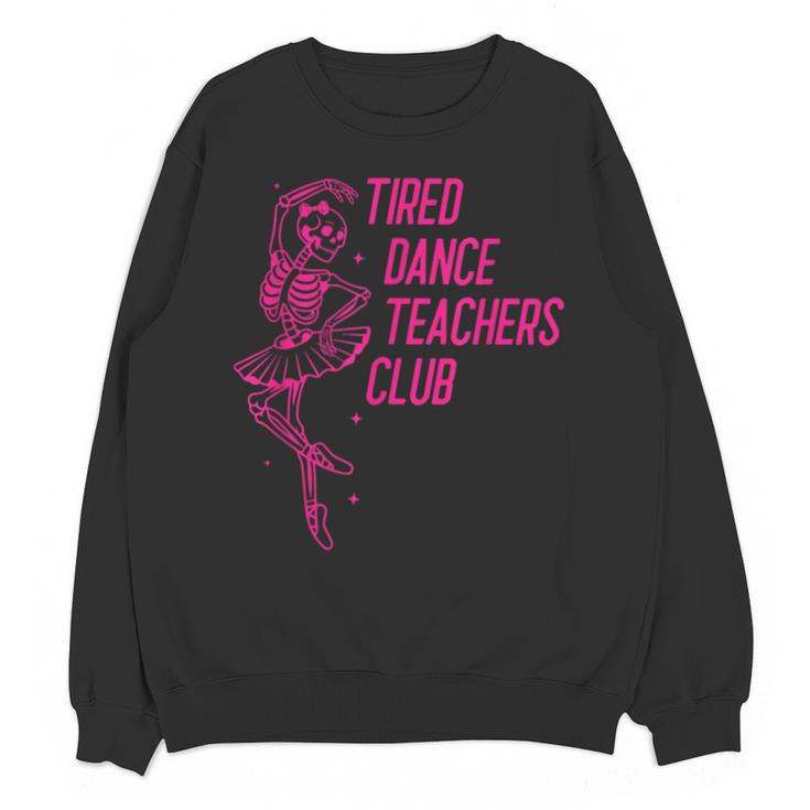 Tired Dance Teachers Club Dance Lover Unisex Sweatshirt
