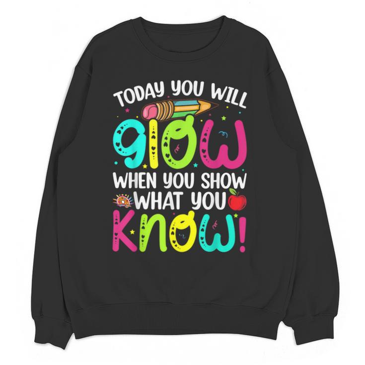 Today You Will Glow When You Show What You Know Teachers Day Unisex Sweatshirt