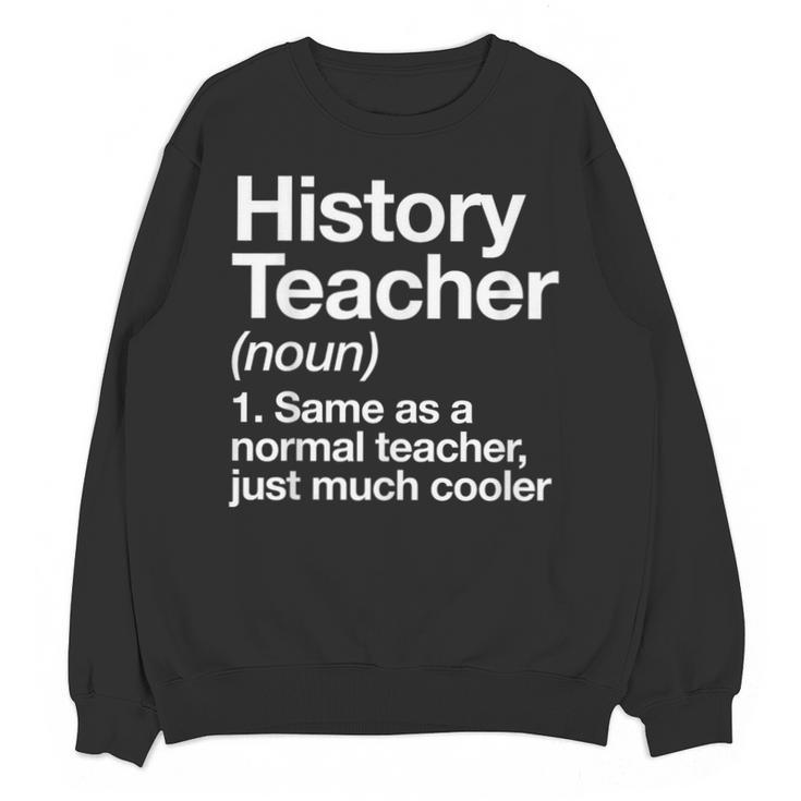 History Teacher Definition Back To School First Day Unisex Sweatshirt