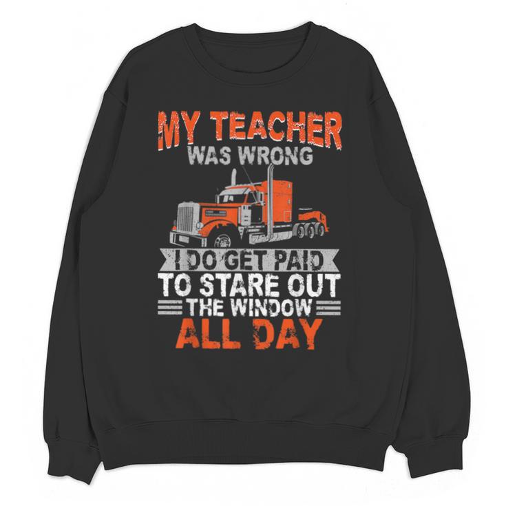 Trucker Truck Driver Vintage My Teacher Was Wrong I Do Get Unisex Sweatshirt