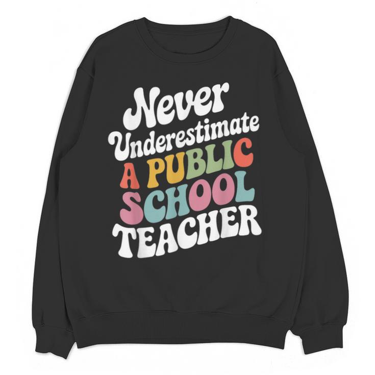 Never Underestimate a Public School Teacher Public Education Unisex Sweatshirt