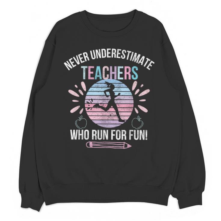 Never Underestimate Teachers Who Runs For Fun Running Teache Unisex Sweatshirt