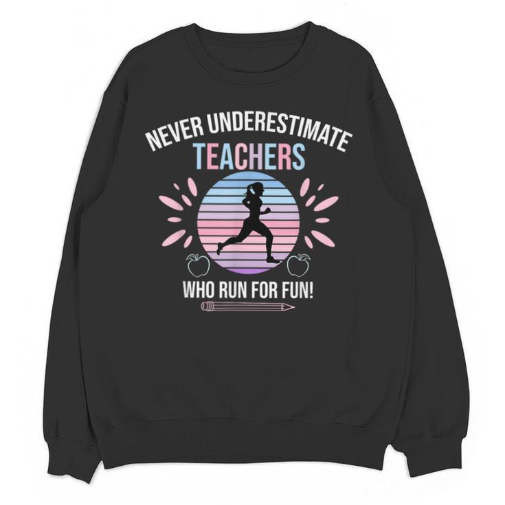 Never Underestimate Teachers Who Runs For Fun Unisex Sweatshirt
