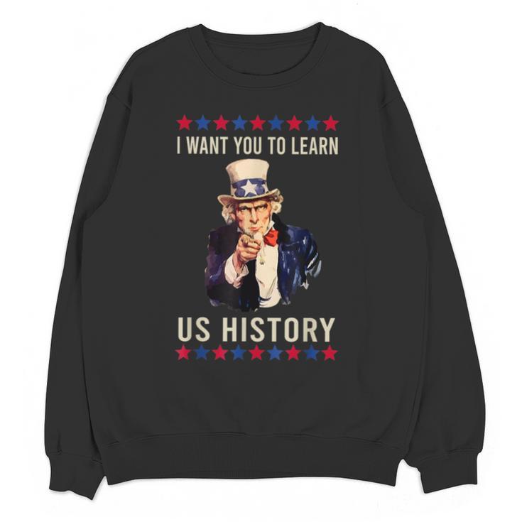 I Want You To Learn US History American Teacher School For Men Women Unisex Sweatshirt