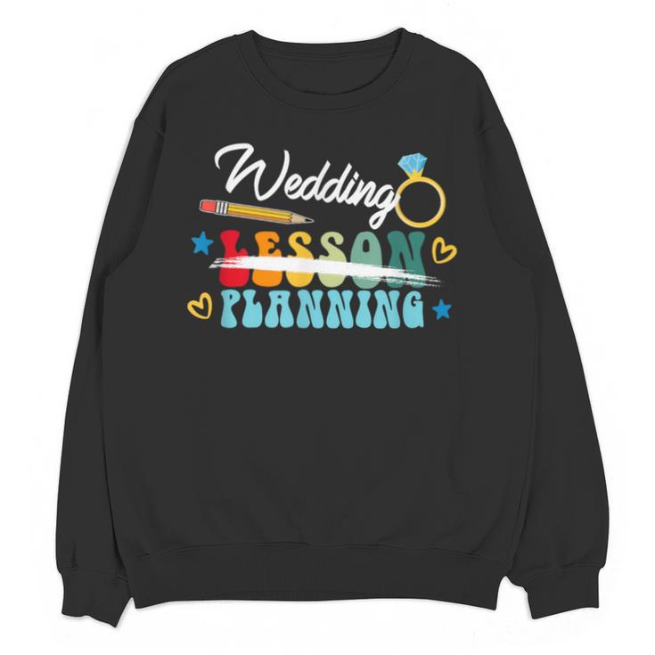 Wedding Planning Not Lesson Engaged Teacher Engagement Unisex Sweatshirt