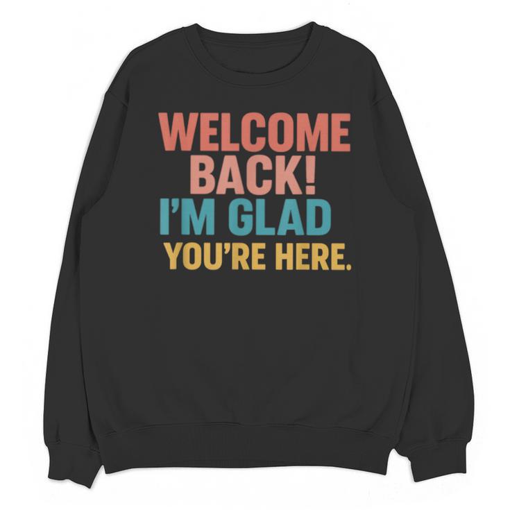 Welcome Back I'm Glad You'Re Here Retro Teacher Greeting Unisex Sweatshirt