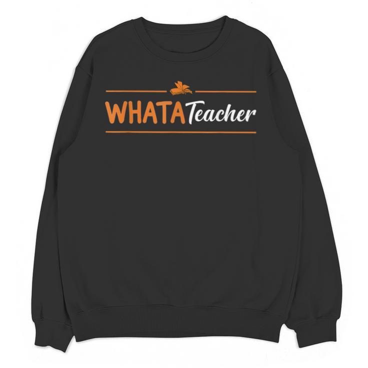 Whatateacher Shirt Teacher Lovers Unisex Sweatshirt