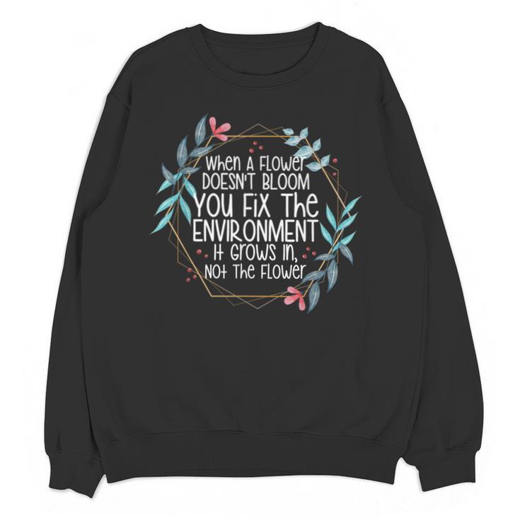 When A Flower Doesn't Bloom Special Education Teacher Men Women Unisex Sweatshirt