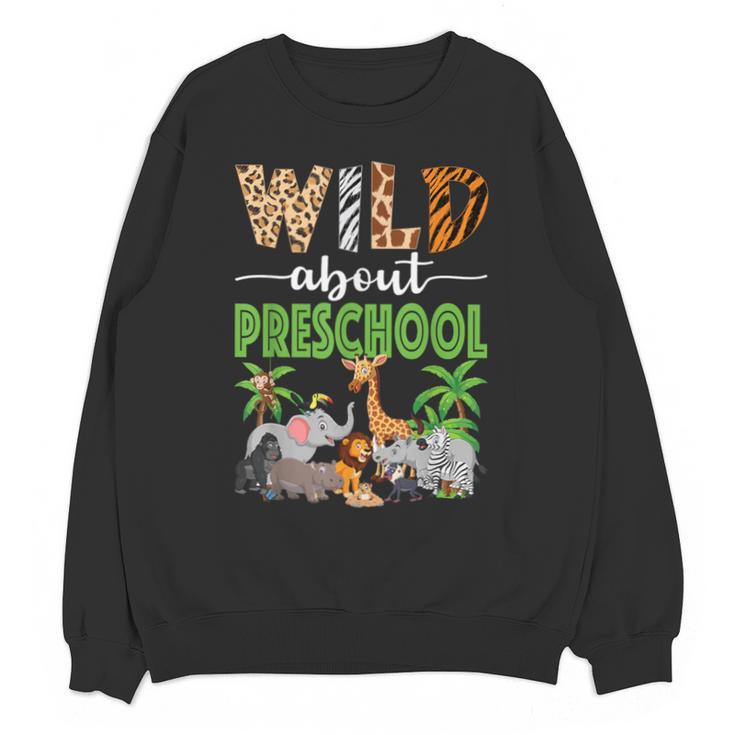 Wild About Preschool Teacher Student Preschool Zoo Safari Unisex Sweatshirt