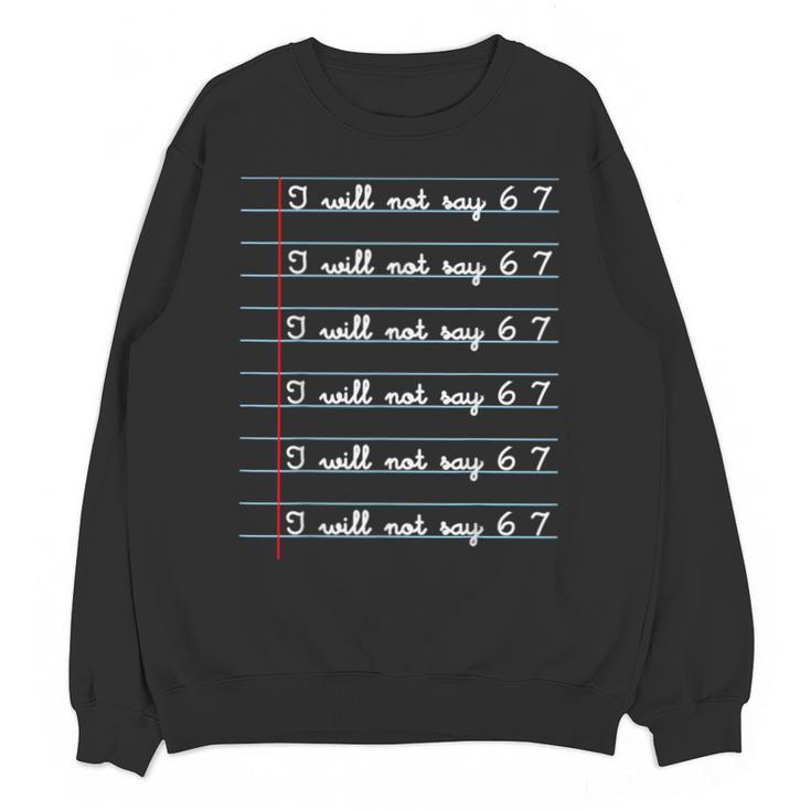 I Will Not Say 67 Teacher Classroom Humor Shirt Unisex Sweatshirt