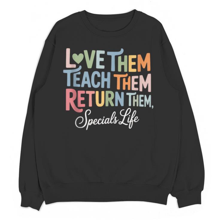 Women Teach Them Love Them Return Them Specials Teacher Life Unisex Sweatshirt