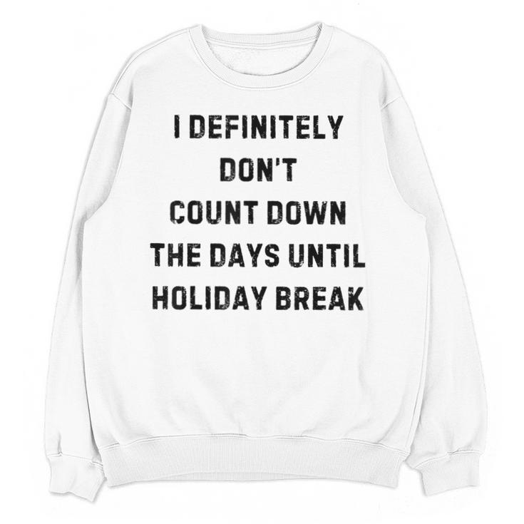 Back To School Teacher Outfit I Definitely Don't Count Down Holiday Break Lie Party Unisex Sweatshirt