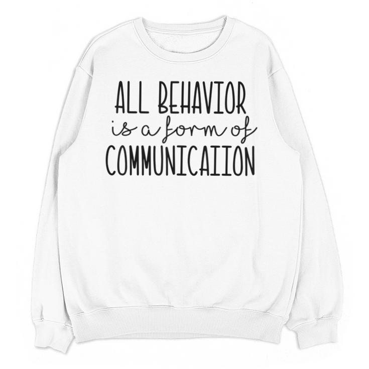All Behavior Is A Form Of Communication SPED Teacher Autism Men Women Unisex Sweatshirt