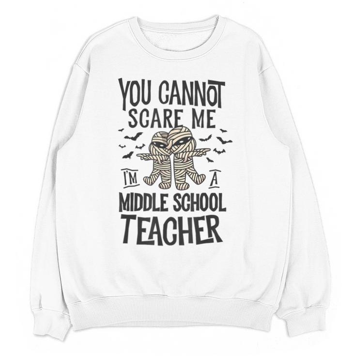 You Cannot Scare Me I'm A Middle School Teacher Halloween Unisex Sweatshirt
