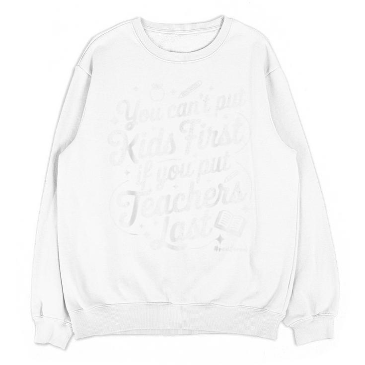 You Can't Put Kids First If You Put Teachers Last Red For Ed Unisex Sweatshirt