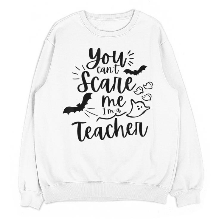You Can't Scare Me I'm a Teacher Unisex Sweatshirt