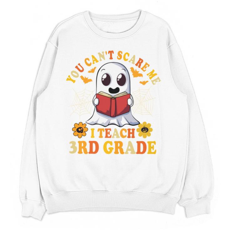 You Cant Scare Me I Teach 3rd Grade Teacher Halloween Unisex Sweatshirt