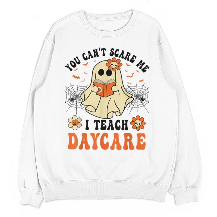 You Can't Scare Me I Teach Daycare Teacher Halloween Ghost Unisex Sweatshirt